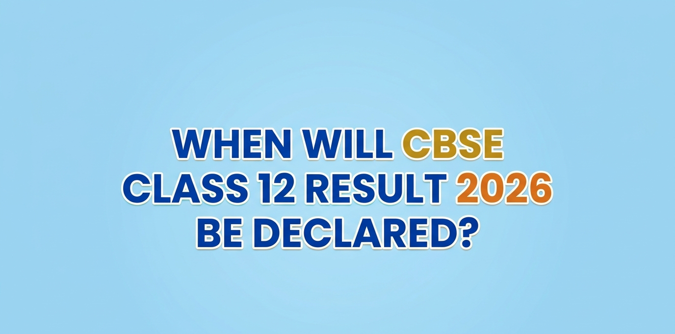 When Will CBSE Class 12 Result 2026 Be Declared? Check Expected Date & Live Updates